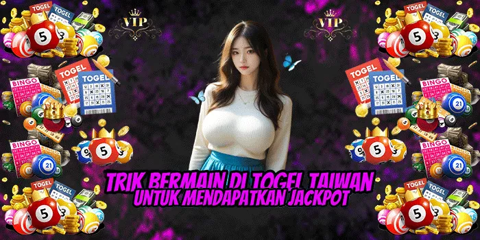 Trik Bermain di Togel Taiwan untuk Mendapatkan Jackpot=