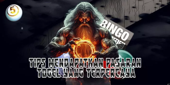 Tips Mendapatkan Pasaran Togel yang Terpercaya