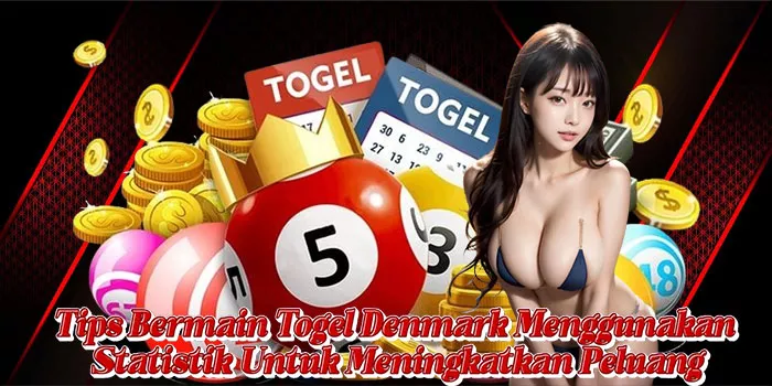 Tips Bermain Togel Denmark Menggunakan Statistik Untuk Meningkatkan Peluang