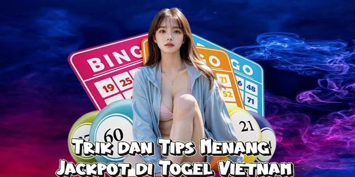 Trik dan Tips Menang Jackpot di Togel Vietnam
