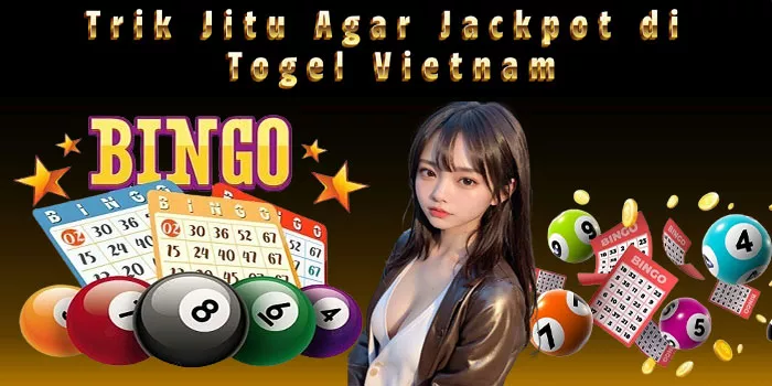 Trik Jitu Agar Jackpot di Togel Vietnam