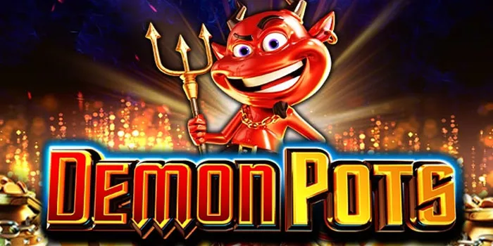 Tips dan Trik Menang Besar di Slot Online Demon Pots