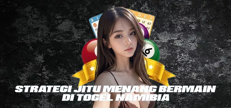 Strategi Jitu Menang Bermain di Togel Namibia