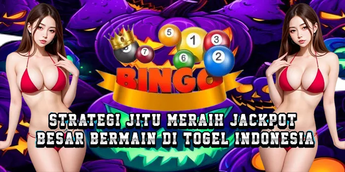 Strategi Jitu Meraih Jackpot Besar Bermain Di Togel Indonesia