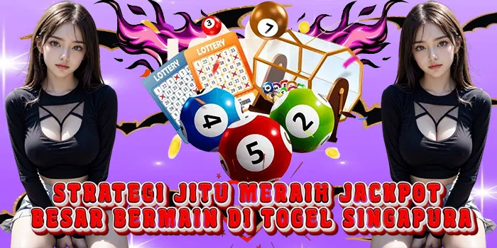 Strategi Jitu Meraih Jackpot Besar Bermain Di Togel Singapura
