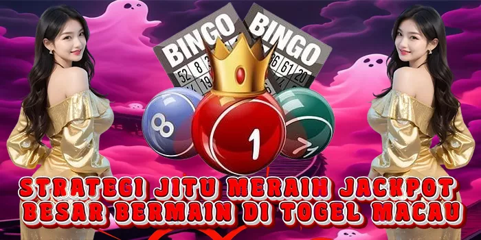 Strategi Jitu Meraih Jackpot Besar Bermain Di Togel Macau