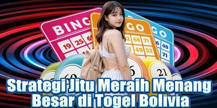 Strategi Jitu Meraih Menang Besar di Togel Bolivia