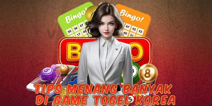 Tips Menang Banyak Di Game Togel Korea