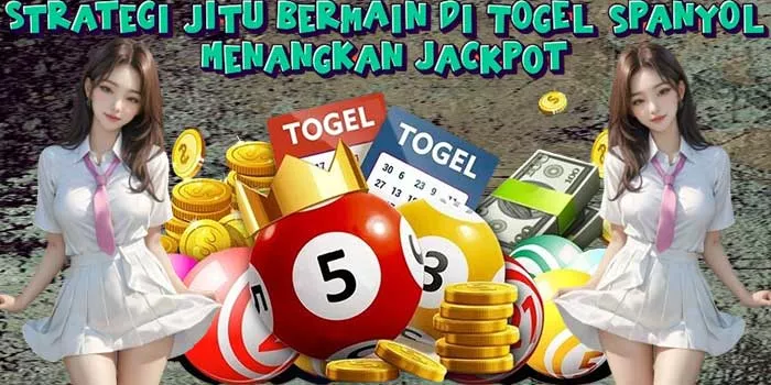Strategi Jitu Bermain di Togel Spanyol Menangkan Jackpot 