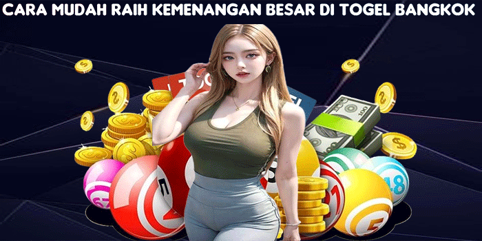 Cara Mudah Raih Kemenangan Besar di Togel Bangkok