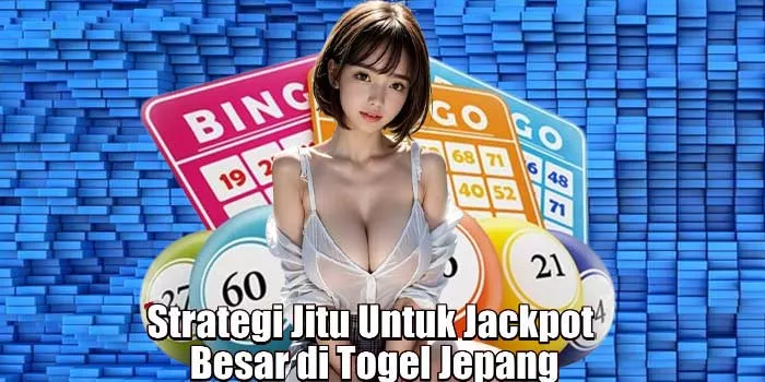 Strategi Jitu Untuk Jackpot Besar di Togel Jepang
