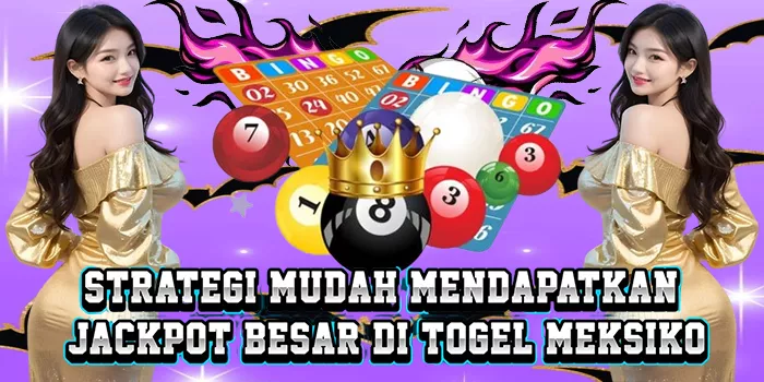 Strategi Mudah Mendapatkan Jackpot Besar Di Togel Meksiko