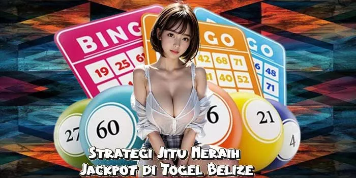 Strategi Jitu Meraih Jackpot di Togel Belize