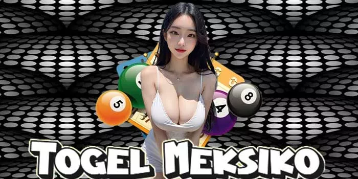 Strategi Dan Tips Bermain Togel Meksiko