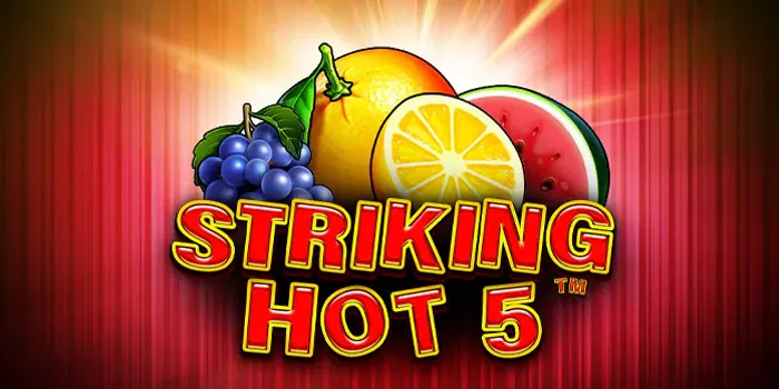 Tips dan Trik Memenangkan Striking Hot 5 dengan Jackpot 