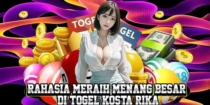 Rahasia Meraih Menang Besar di Togel Kosta Rika
