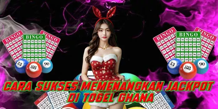 Cara Sukses Memenangkan Jackpot di Togel Ghana