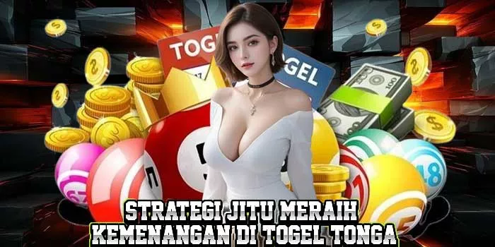 Strategi Jitu Meraih Kemenangan di Togel Tonga