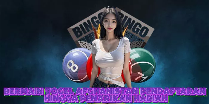 Bermain Togel Afghanistan Pendaftaran hingga Penarikan Hadiah