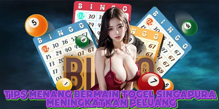 Tips Menang Bermain Togel Singapura Meningkatkan Peluang
