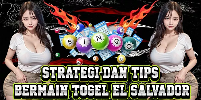 Strategi Dan Tips Bermain Togel El Salvador