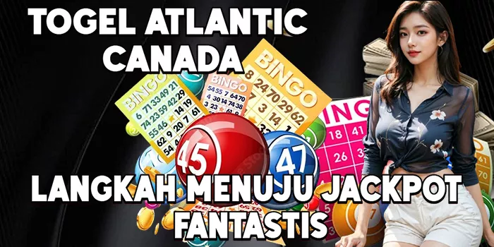 Togel Atlantic Canada Langkah Menuju Jackpot Fantastis