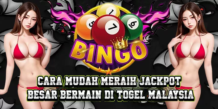 Cara Mudah Meraih Jackpot Besar Bermain Di Togel Malaysia