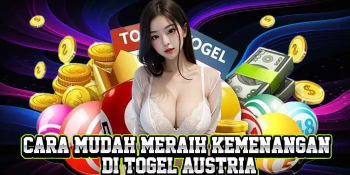 Cara Mudah Meraih Kemenangan di Togel Austria