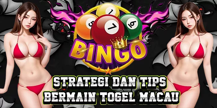 Strategi Dan Tips Bermain Togel Macau