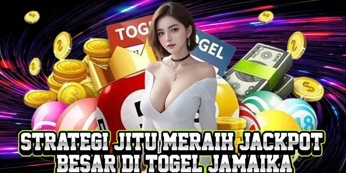 Strategi Jitu Meraih Jackpot Besar di Togel Jamaika