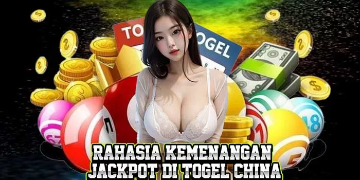 Rahasia Kemenangan Jackpot di Togel China