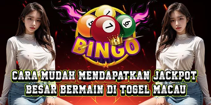 Cara Mudah Mendapatkan Jackpot Besar Bermain Di Togel Macau