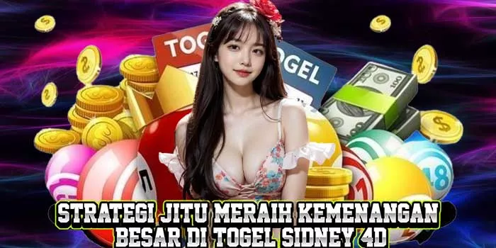 Strategi Jitu Meraih Kemenangan Besar di Togel Sidney 4D