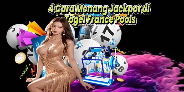 4 Cara Menang Jackpot di Togel France Pools