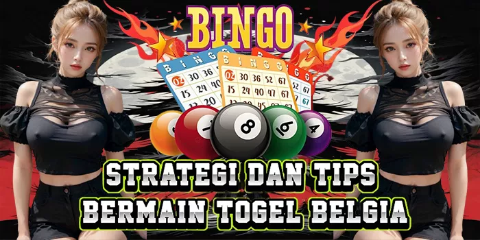Strategi Dan Tips Bermain Togel Belgia