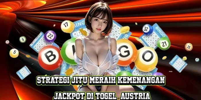 Strategi Jitu Meraih Kemenangan Jackpot di Togel Austria