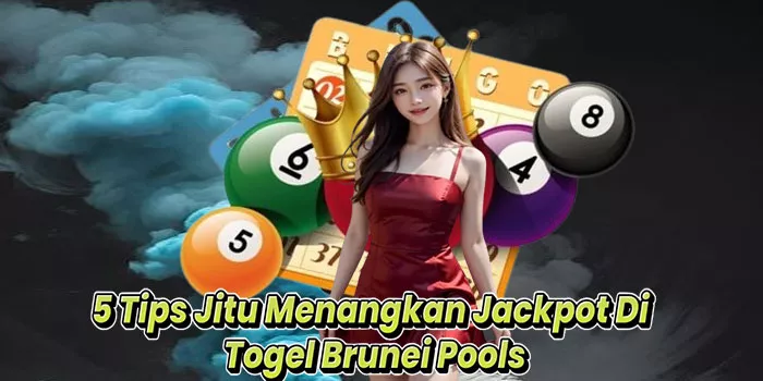 5 Tips Jitu Menangkan Jackpot Di Togel Brunei Pools