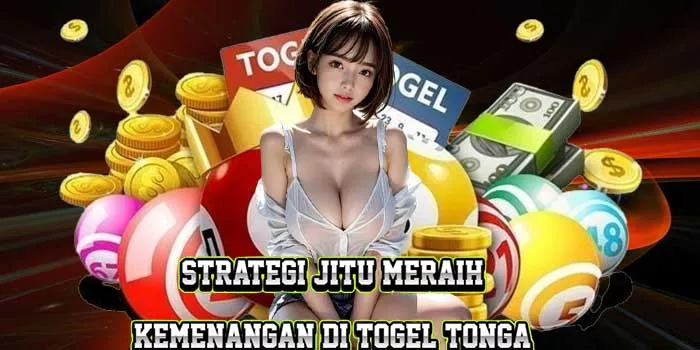 Strategi Jitu Meraih Kemenangan di Togel Tonga