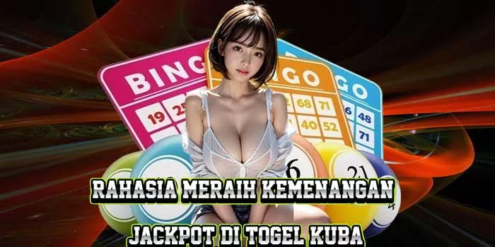 Rahasia Meraih Kemenangan Jackpot di Togel Kuba