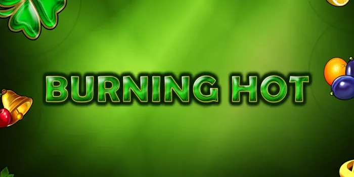 Cara Cerdas Bermain Slot Burning Hot dan Raih Jackpot Besar