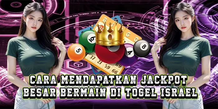Cara Mendapatkan Jackpot Besar Bermain Di Togel Israel