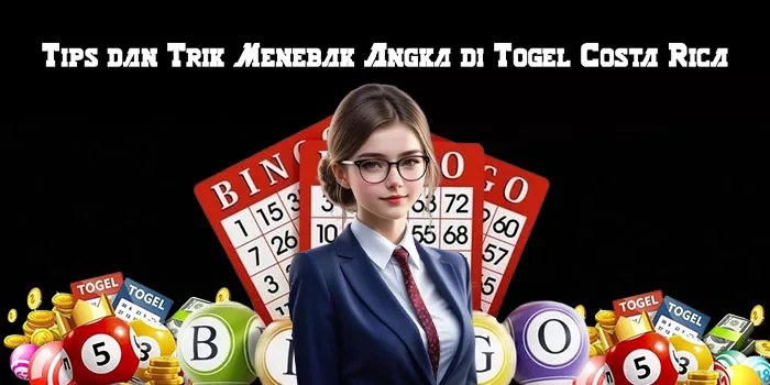 Tips dan Trik Menebak Angka di Togel Costa Rica