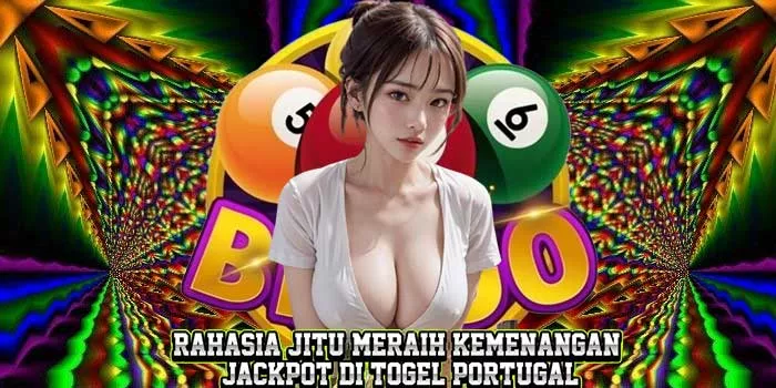 Rahasia Jitu Meraih Kemenangan Jackpot di Togel Portugal