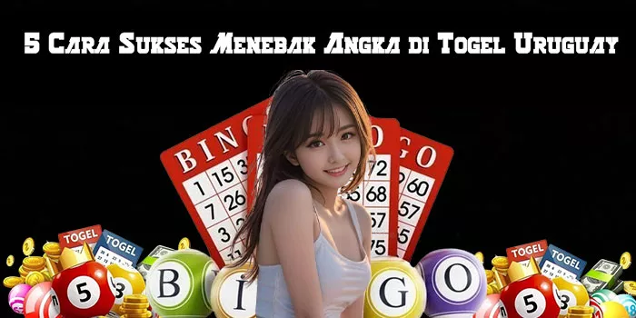 5 Cara Sukses Menebak Angka di Togel Uruguay