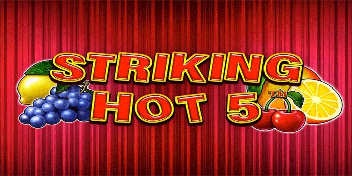 Tips & Trik Cerdik Bermain Menang Maksimal di Slot Striking Hot 5
