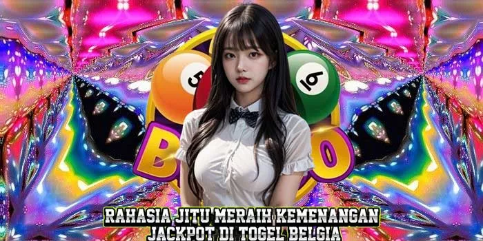 Rahasia Jitu Meraih Kemenangan Jackpot di Togel Belgia