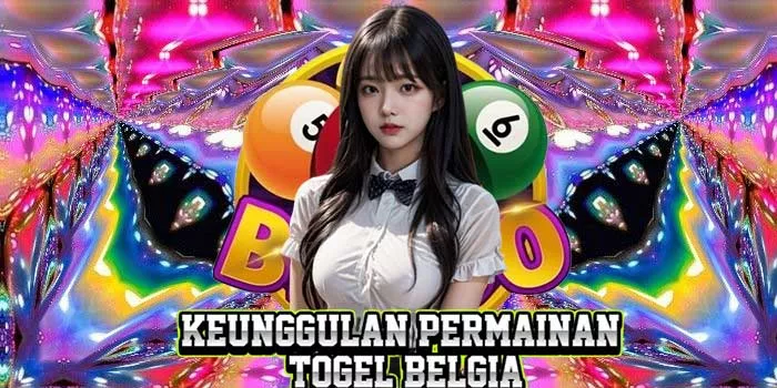 Keunggulan Permainan Togel Belgia