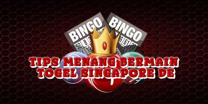 Tips Menang Bermain Togel Singapore De