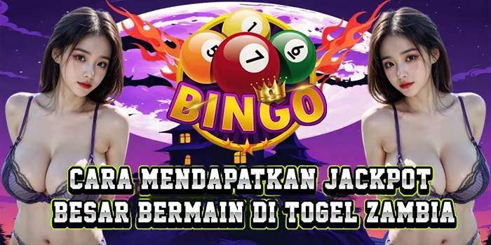 Cara Mendapatkan Jackpot Besar Bermain Di Togel Zambia