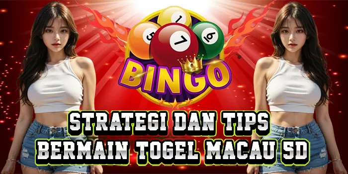 Strategi Dan Tips Bermain Togel Macau 5D